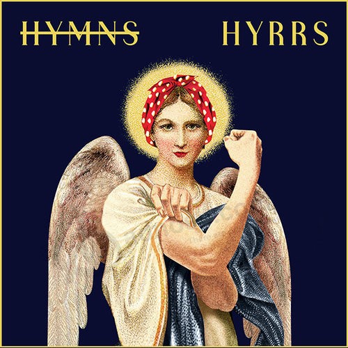 It’s 2017. We don’t need more Hymns. We need more Hyrrs